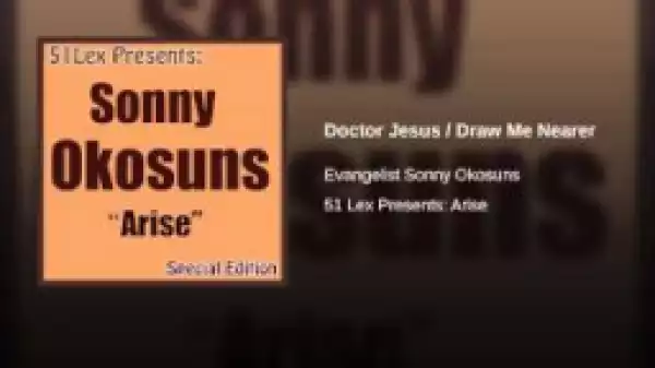 Sunny Okosun - Doctor Jesus / Draw Me Nearer